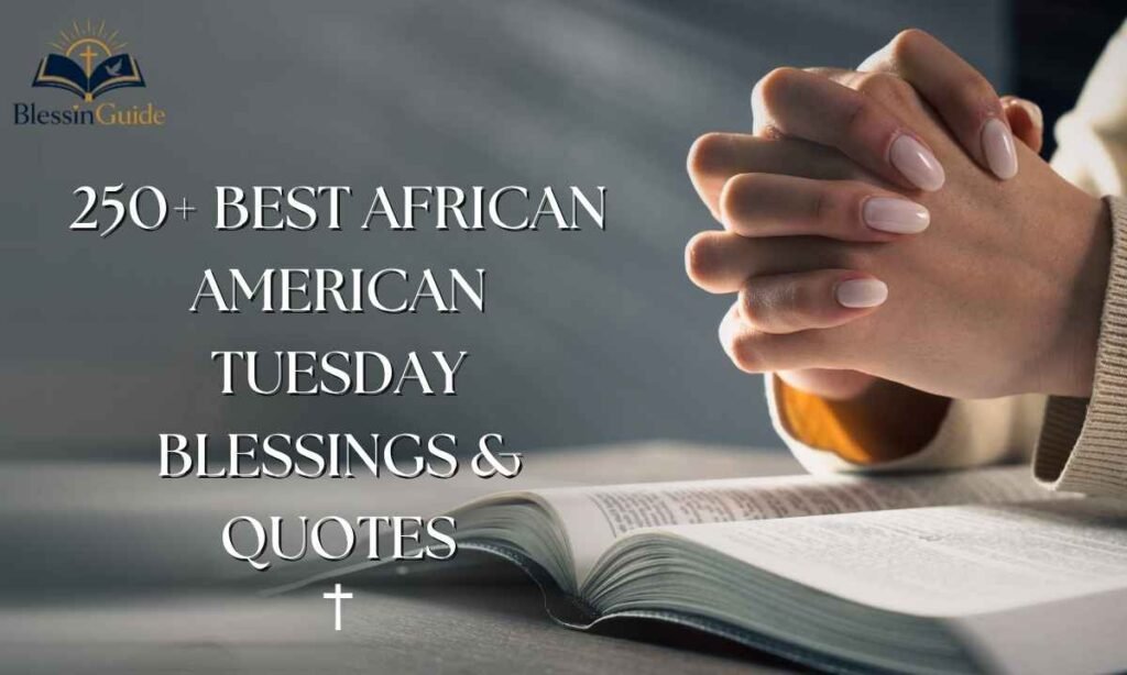 250+ Best African American Tuesday Blessings & Quotes